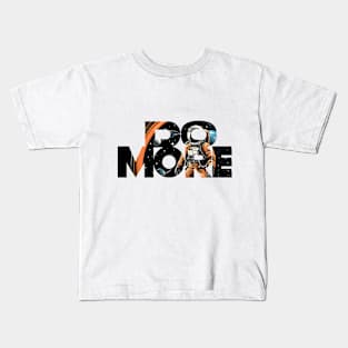 Do more: Inspirational Motivational Quotes space man Kids T-Shirt